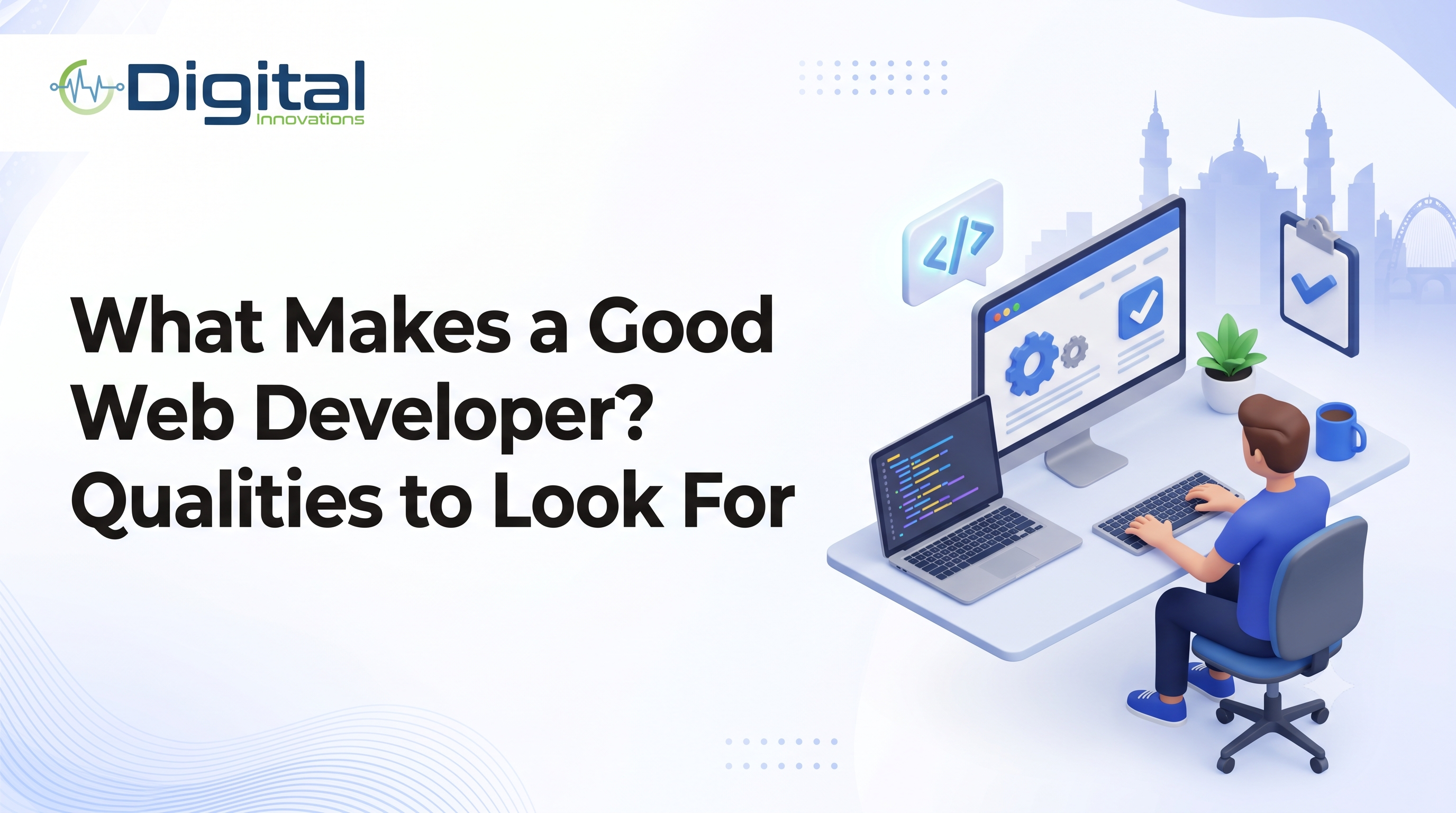 What Makes a Good Web Developer? Qualities to Look For